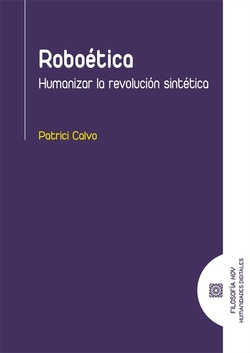 ROBOETICA. HUMANIZAR LA REVOLUCION SINTETICA