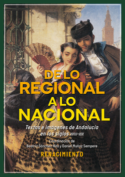 De lo regional a lo nacional. Textos e imágenes sobre Andalucía en los siglos XVIII-XIX