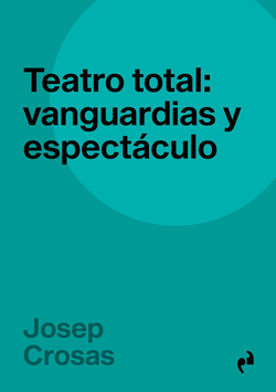 Teatro total: vanguardias y espéctaculo