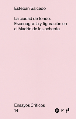 La ciudad de fondo:escenografia y figuracion madrid ochenta