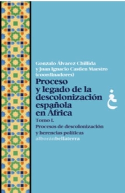 PROCESO Y LEGADO DE LA DESCOLONIZACIÓN ESPAÑOLA EN ÁFRICA. TOMO I