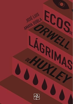 ECOS DE ORWELL, LÁGRIMAS DE HUXLEY