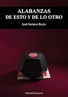 ALABANZAS DE ESTO Y DE LO OTRO.(POESIA)