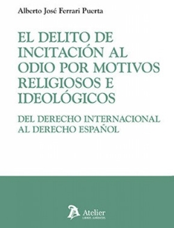 DELITO DE INCITACION AL ODIO POR MOTIVOS RELIGIOSOS E IDEOLOGICOS, EL