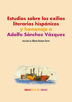 Estudios sobre los exilios literarios hispánicos y homenaje a Adolfo Sánchez Vázquez