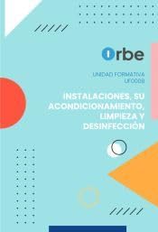 (uf0008).instalaciones, su acondicionamiento, limpieza