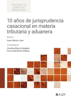 10 años de jurisprudencia casacional en materia tributaria y aduanera
