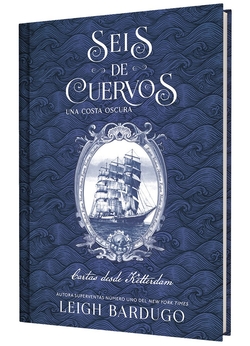 SEIS DE CUERVOS: UNA COSTA OSCURA. CARTAS DESDE KETTERDAM.
