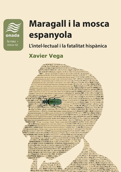Maragall i la mosca espanyola. L'intel·lectual i la fatalitat hispànica