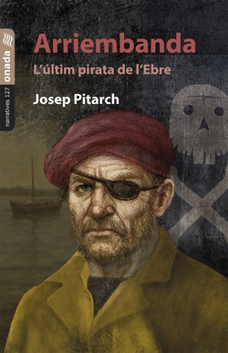 Arriembanda. L?últim pirata de l?Ebre