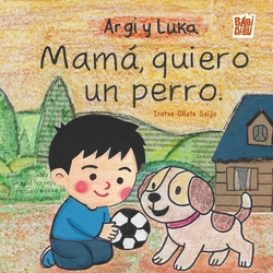 Argi y Luka: Mamá, quiero un perro
