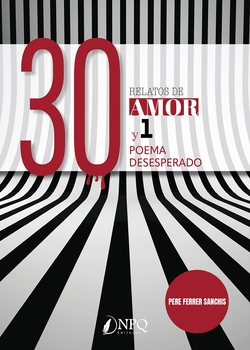 30 RELATOS DE AMOR Y 1 POEMA DESESPERADO
