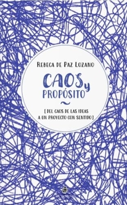 Caos y proposito:del caos de las ideas a proyecto sentido