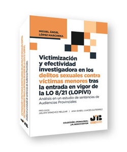 Victimización y efectividad investigadora delitos sexuales contra víctimas menores tras la entrada en vigor de la LO 8/21 (LOPIVI)