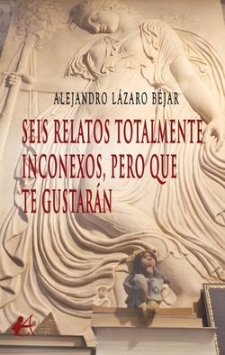 Seis relatos totalmente inconexos, pero que te gustarán