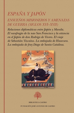 ESPAÑA Y JAPON. ENSUEÑOS MISIONEROS Y AMENAZAS DE GUERRA (SIGLOS XVI-XVII)