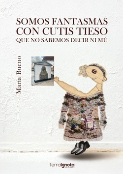 Somos fantasmas con cutis tieso que no sabemos decir ni mú