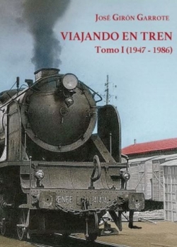 (Tomo I).Viajando en tren.(1947-1986)