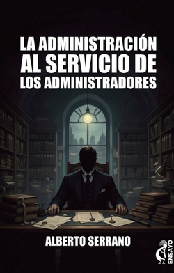 LA ADMINISTRACION AL SERVICIO DE LOS ADMINISTRADORES