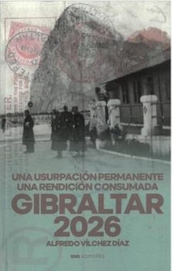 Gibraltar 2026:una usurpacion permanente una rendicion